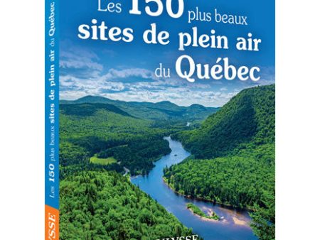 Les 150 plus beaux sites de plein air du Québec Discount